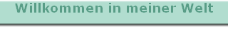 Willkommen in meiner Welt